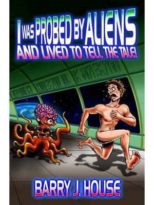 cover image of I Was Probed by Aliens and Lived to Tell the Tale